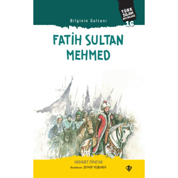 Bilginin Sultanı Fatih Sultan Mehmed;Türk İslam Büyükleri 16