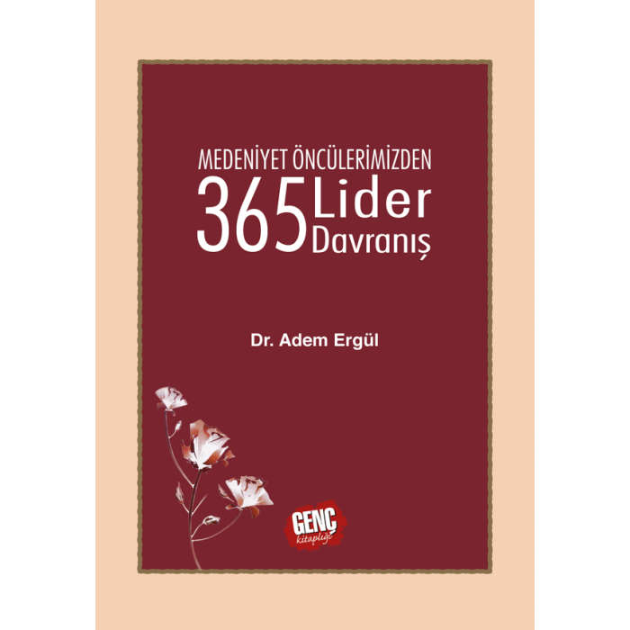 Medeniyet Öncülerimizden 365 Lider Davranış - Dr. Adem Ergül