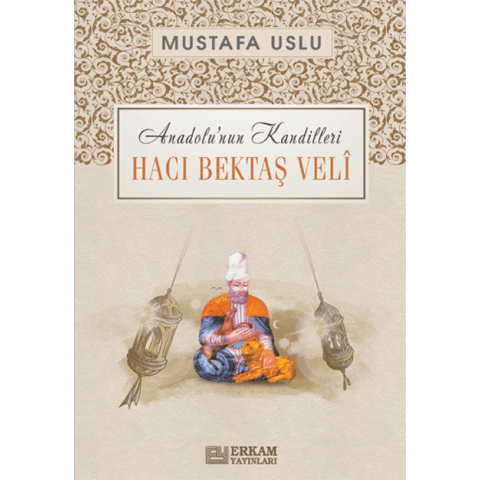 Anadolu’nun Kandilleri - Hacı Bektaş Velî - Mustafa Uslu