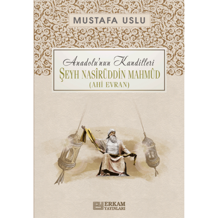 Anadolu’nun Kandilleri - Şeyh Nasîrüddin Mahmûd (Ahi Evran) - Mustafa Uslu