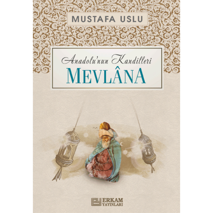 Anadolu’nun Kandilleri - Mevlana - Mustafa Uslu