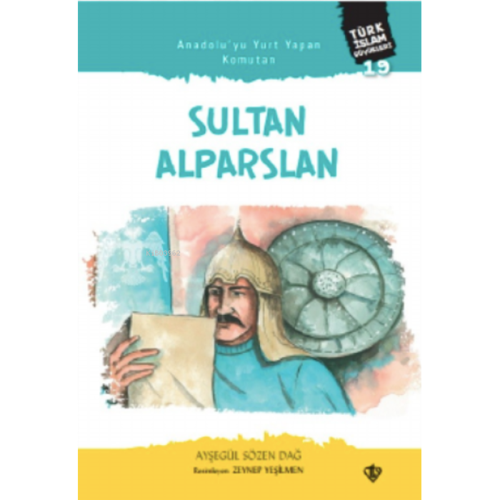 Anadoluyu Yurt Yapan Komutan Sultan;Alparslan Türk İslam Büyükleri 19