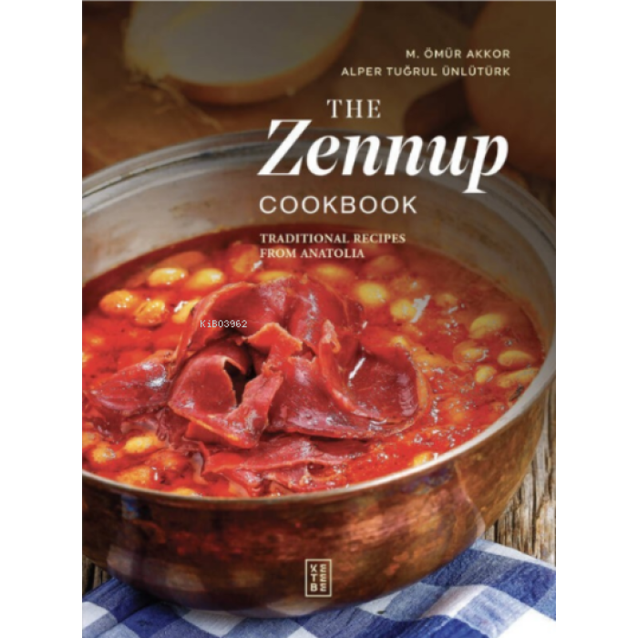 The Zennup Cookbook;Traditional Recipes From Anatolia