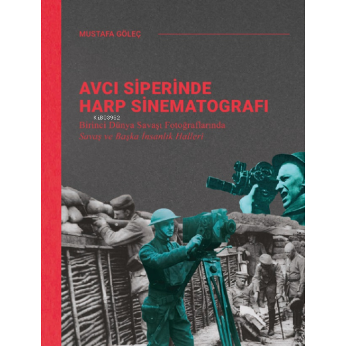 Avcı Siperinde Harp Sinematografı;Birinci Dunya Savaşı Fotoğraflarında Savaş ve Başka İnsanlık Halleri