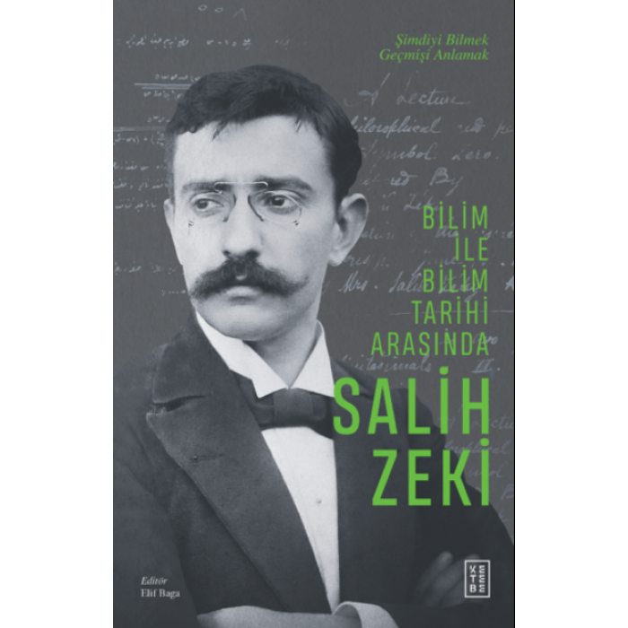 Bilim ile Bilim Tarihi Arasında Salih Zeki;Şimdiyi Bilmek Geçmişi Anlamak