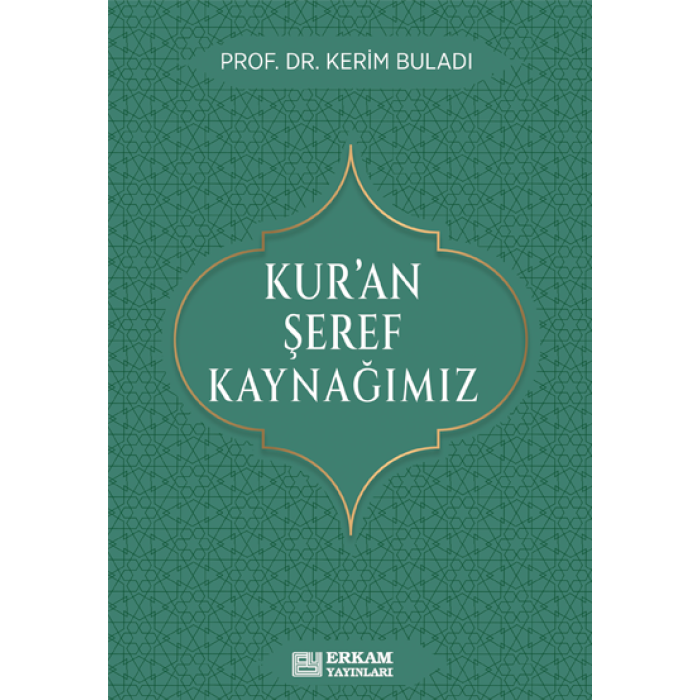 Kur’an Şeref Kaynağımız - Prof. Dr. Kerim Buladı