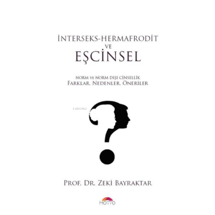 İnterseks - Hermafrodit ve Eşcinsel;Norm ve Norm Dışı Cinsellik Farklar, Nedenler, Öneriler