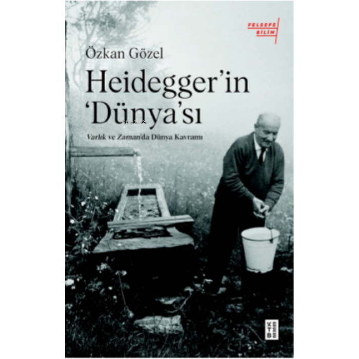 Heideggerın Dünyası;Varlık ve Zamanda Dünya Kavramı
