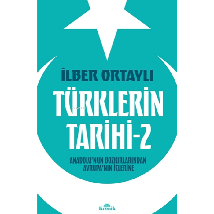 Türklerin Tarihi 2;Anadolunun Bozkırlarından Avrupanın İçlerine