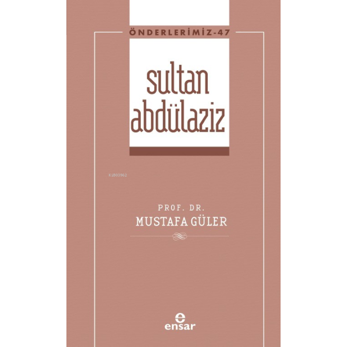 Sultan Abdülaziz (Önderlerimiz-47)