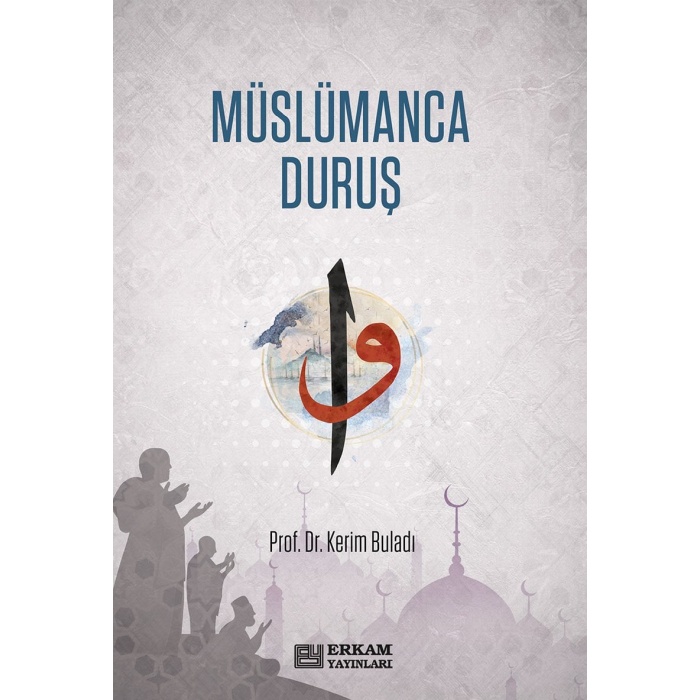 Müslümanca Duruş - Prof. Dr. Kerim Buladı