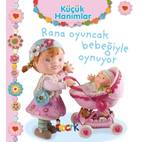 Küçük Hanımlar / Rana Oyuncak Bebeğiyle Oynuyor (3 Yaş ve Üzeri)