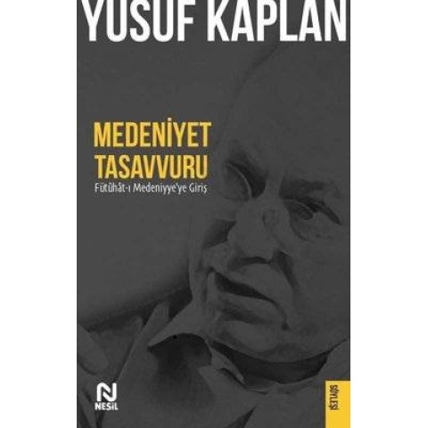 Medeniyet Tasavvuru Fütuhat-ı Medeniyyeye Giriş / Yusuf Kaplan