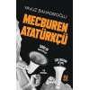 Mecburen Atatürkçü  / Yavuz Bahadıroğlu