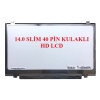 14 SLİM 40 PİN KULAKLI  HD 1366*768 B140XTN03.6 LCD PANEL