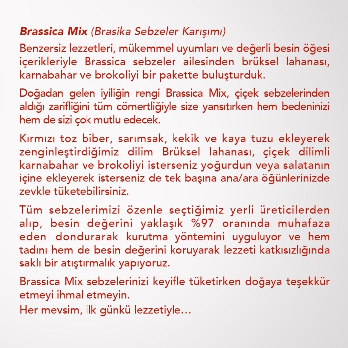 BRASSICA MIX | Brüksel Lahanası, Karnabahar, Brokoli, Kırmızı Toz Biber, Sarımsak, Kekik ve Kaya Tuzu Karışımı |