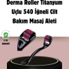 Dermaroller Titanyum 540 İğneli 1 mm Cilt Yenileme ve Anti Aging Etkisi