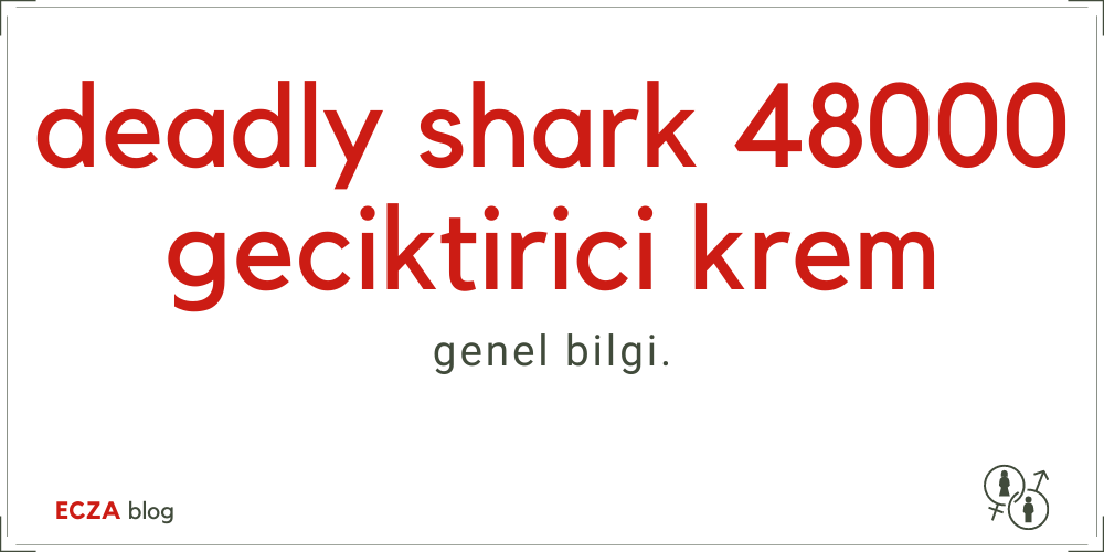 Deadly Shark 48000 Geciktirici Krem
