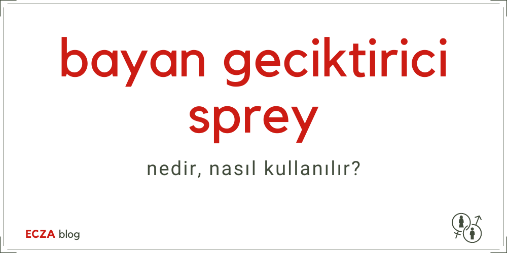 Geciktirici Bayan Spreyi Nedir, Nasıl Kullanılır?