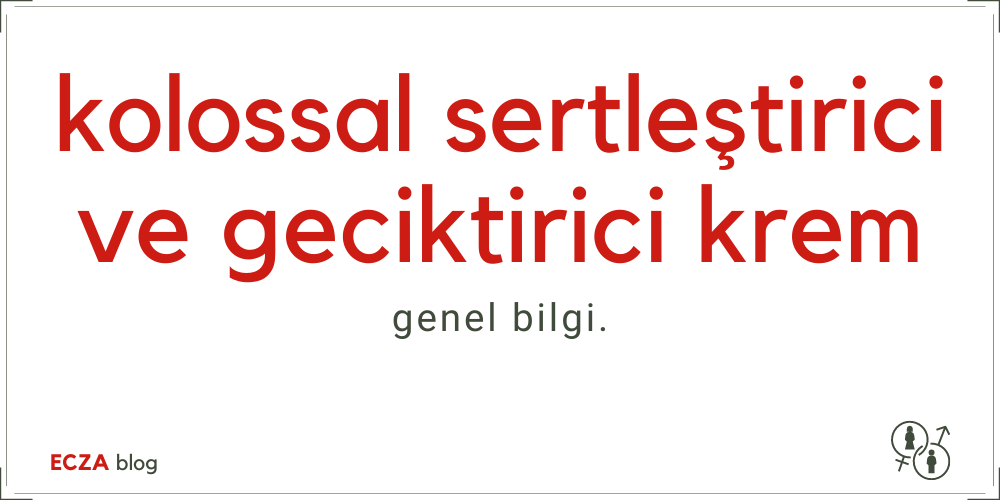 Kolossal Sertleştirici ve Geciktirici Krem