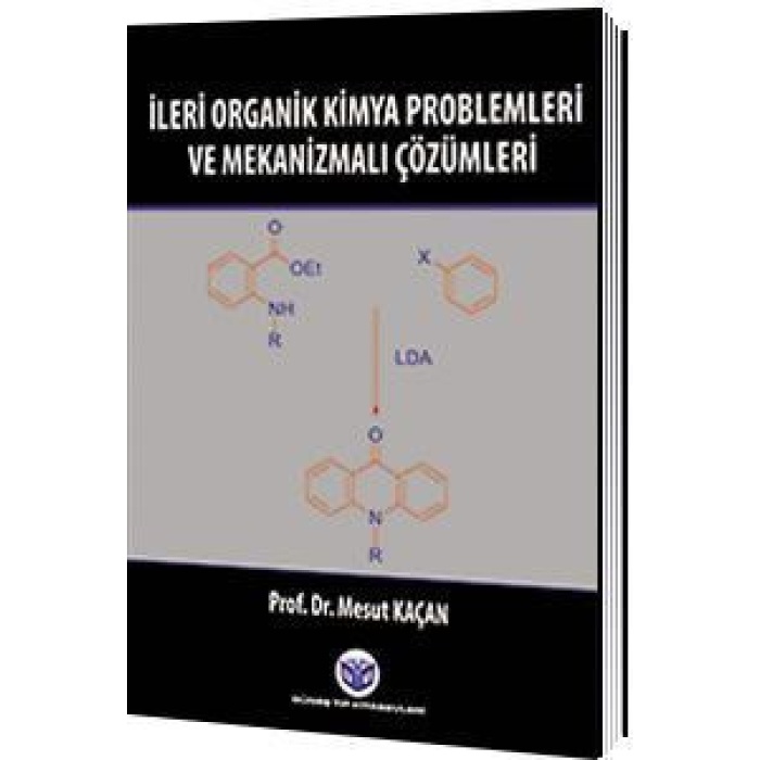 İLERİ ORGANİK KİMYA PROBLEMLERİ VE MEKANİZMALI ÇÖZÜMLERİ