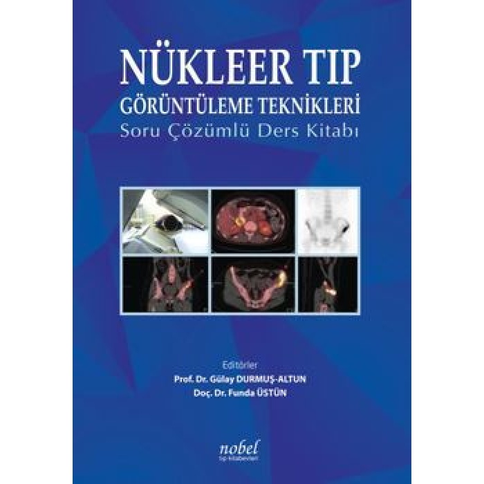 NÜKLEER TIP GÖRÜNTÜLEME TEKNİKLERİ: SORU ÇÖZÜMLÜ DERS KİTABI