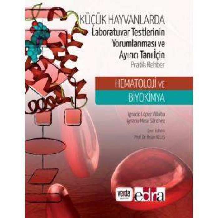 KÜÇÜK HAYVANLARDA LABORATUVAR TESTLERİNİN YORUMLANMASI VE AYIRICI TANI İÇİN PRATİK REHBER HEMATOLOJİ VE BİYOKİMYA