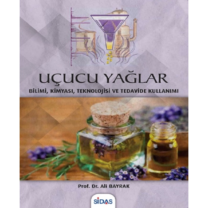 UÇUCU YAĞLAR - BİLİMİ, KİMYASI, TEKNOLOJİSİ VE TEDAVİDE KULLANIMI