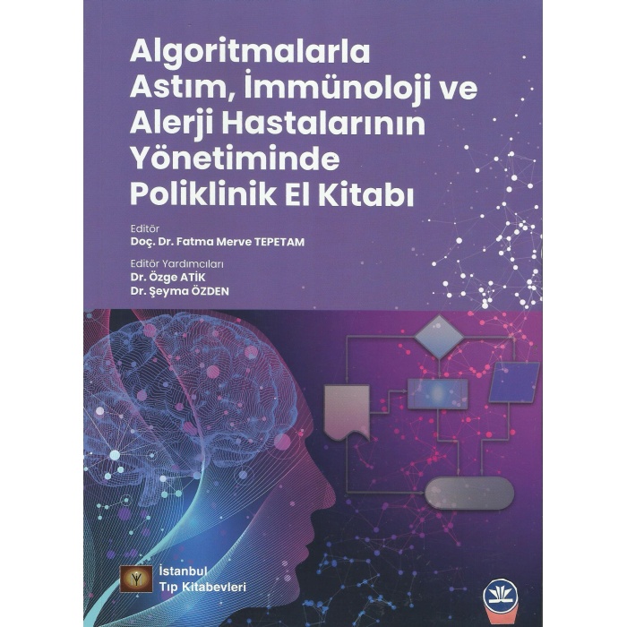 ALGORİTMALARLA ASTIM, İMMÜNOLOJİ VE ALERJİ HASTALARININ YÖNETİMİNDE POLİKLİNİK EL KİTABI