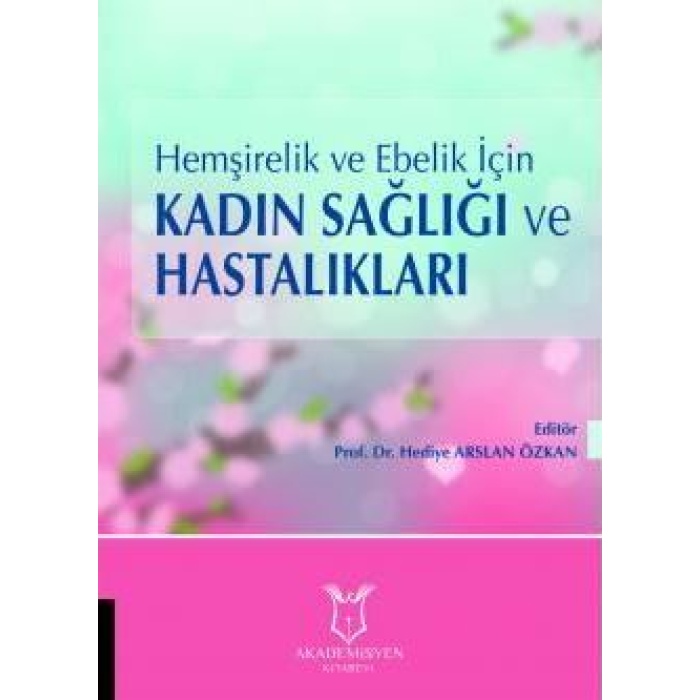 HEMŞİRELİK VE EBELİK İÇİN KADIN SAĞLIĞI VE HASTALIKLARI