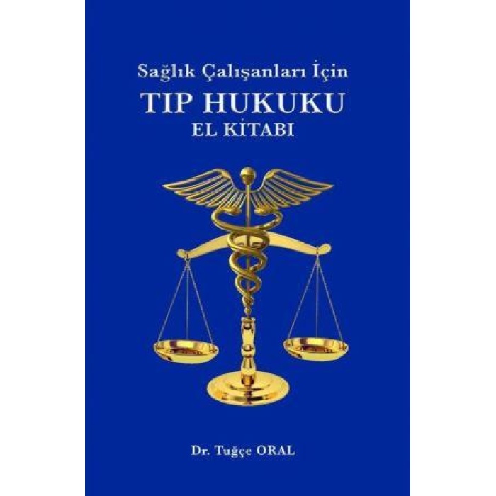 SAĞLIK ÇALIŞANLARI İÇİN TIP HUKUKU EL KİTABI
