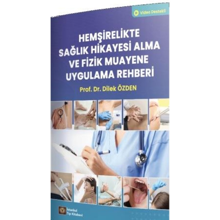 HEMŞİRELİKTE SAĞLIK HİKAYESİ ALMA VE FİZİK MUAYENE UYGULAMA REHBERİ
