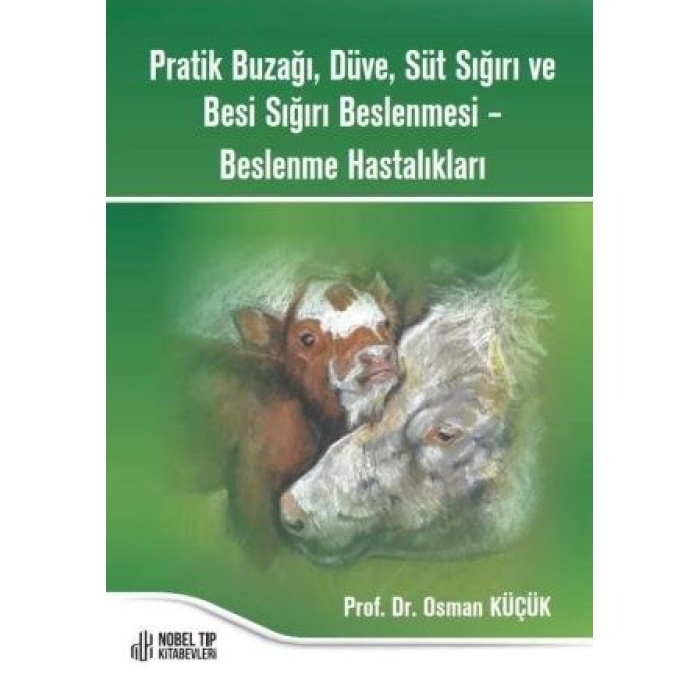 PRATİK BUZAĞI, DÜVE, SÜT SIĞIRI VE BESİ SIĞIRI BESLENMESİ – BESLENME HASTALIKLARI