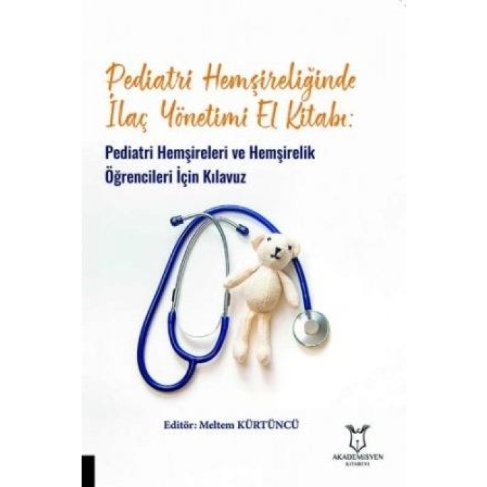 PEDİATRİ HEMŞİRELİĞİNDE İLAÇ YÖNETİMİ EL KİTABI