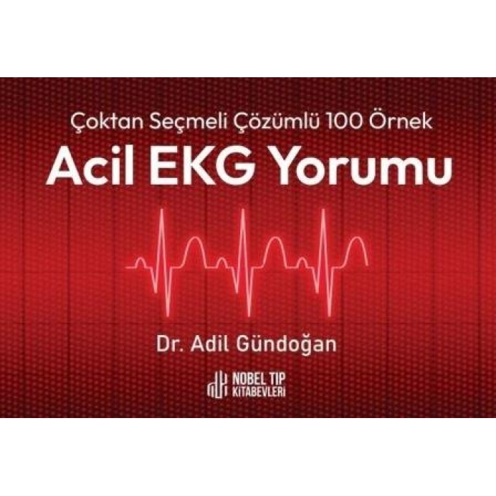 ÇOKTAN SEÇMELİ ÇÖZÜMLÜ 100 ÖRNEK ACİL EKG YORUMU