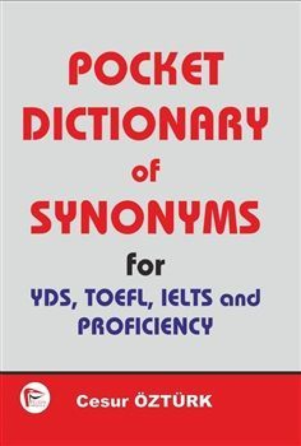 POCKET DİCTİONARY OF SYNONYMS FOR YDS,TOEFL,IELTS AND PROFİCİENCY