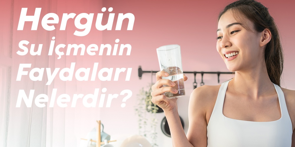 Her gün Su İçmenin Faydaları Nelerdir?