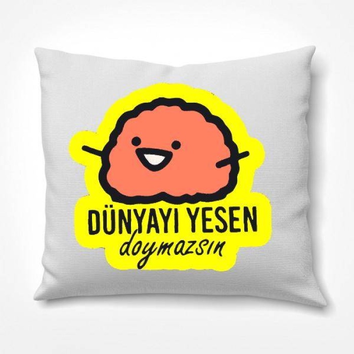 Dünyayı Yesen Doymazsın Tasarımlı Yastık Arkadaşa Hediye