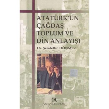 Atatürkün Çağdaş Toplum ve Din Anlayışı