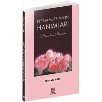 Peygamberimizin Hanımları - Mustafa Eriş