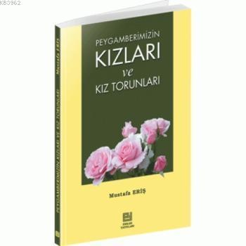 Peygamberimizin Kızları ve Kız Torunları - Mustafa Eriş