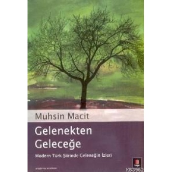Gelenekten Geleceğe; Modern Türk Şiirinde Geleneğin İzleri