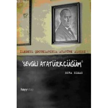 Sevgili Atatürkçüğüm; İlkokul Çocuklarında Atatürk Algısı