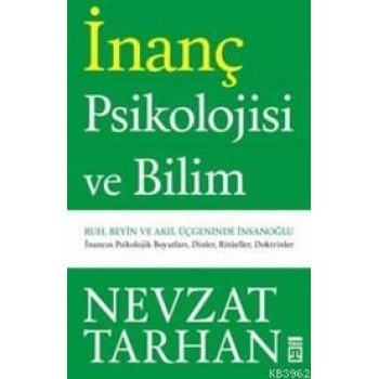 İnanç Psikolojisi ve Bilim; Ruh, Beyin ve Akıl Üçgeninde İnsan Oğlu