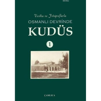Vesika ve Fotoğraflarla Osmanlı Devrinde Kudüs 1 (Ciltli)