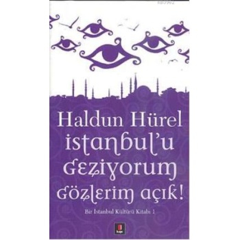 İstanbulu Geziyorum Gözlerim Açık; Bir İstanbul Kültürü Kitabı