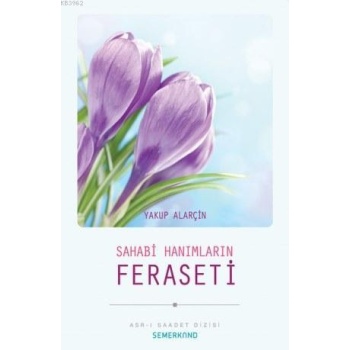 Sahabi Hanımların Feraseti | Yakup Alarçin