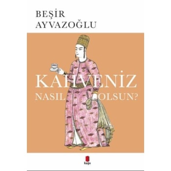 Kahveniz Nasıl Olsun?; Türk Kahvesinin Kültür Tarihi