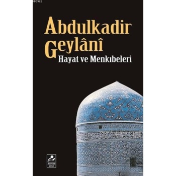 Abdulkadir Geylânî Hayatı ve Menkıbeleri
