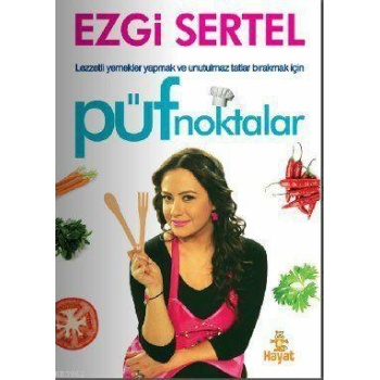 Püf Noktalar; Lezzetli Yemekler Yapmak ve Unutulmaz Tatlar Bırakmak İçin